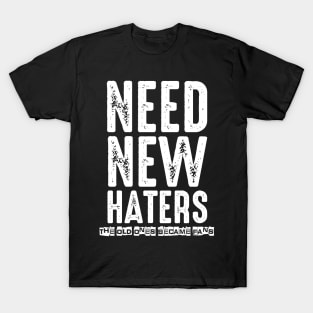 Need New Haters The Old Ones Became Fans T-Shirt